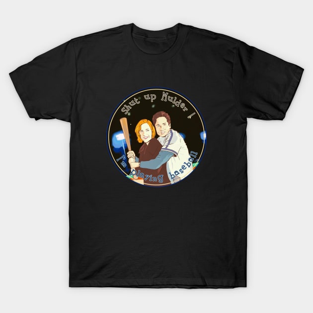 shut up Mulder I m playing Baseball T-Shirt by Mimie20